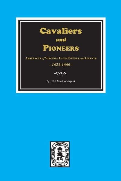 Cover for Nell Marion Nugent · Cavaliers and Pioneers Abstracts of Virginia Land Patents and Grants, 1623-1666. (Taschenbuch) (2018)