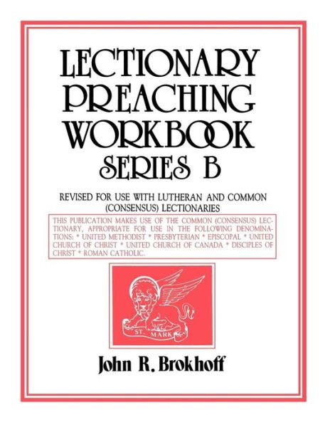 Lectionary Preaching Workbook, Series B, Revised for Use With Lutheran and Common (Consensus Lectionaries) - John R. Brokhoff - Books - C S S Publishing Company - 9780895366450 - June 1, 1984