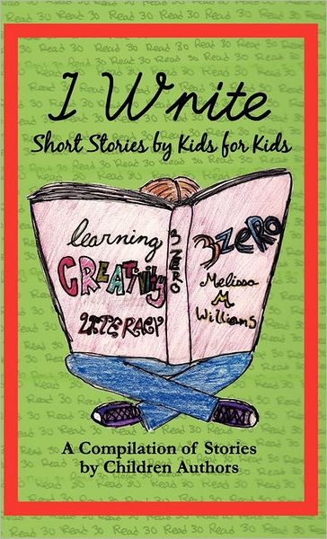 Cover for Melissa M Williams · I Write Short Stories by Kids for Kids Vol. 1 (Hardcover Book) (2011)