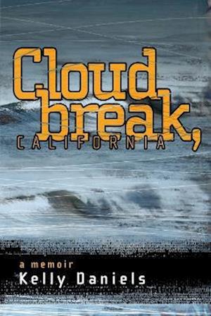 Cover for Kelly Daniels · Cloudbreak, California (Book) [1st edition] (2013)