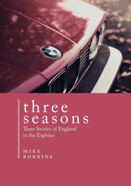 Cover for Mike Robbins · Three Seasons: Three Stories of England in the Eighties (Paperback Book) (2014)