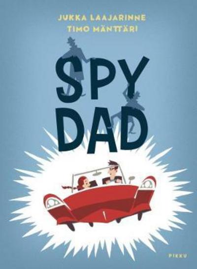 Spy Dad - Jukka Laajarinne - Kirjat - Pikku Publishing - 9780993488450 - tiistai 12. syyskuuta 2017