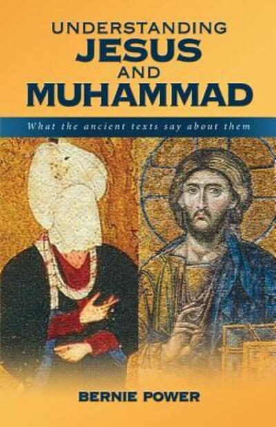 Cover for Bernie Power · Understanding Jesus and Muhammad: What the Ancient Texts Say About Them (Paperback Book) (2015)