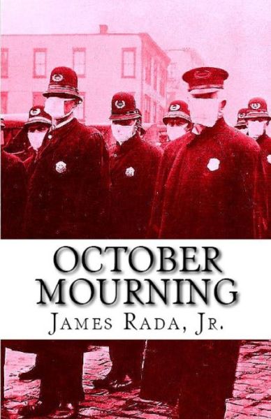 Cover for James Rada Jr · October Mourning A Novel of the 1918 Spanish Flu Pandemic (Paperback Book) (2018)