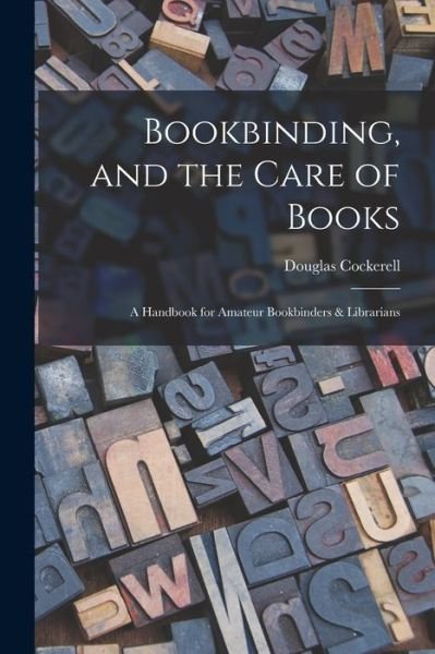 Cover for Douglas Cockerell · Bookbinding, and the Care of Books (Bok) (2022)