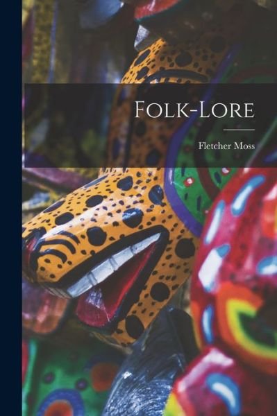 Cover for Fletcher Moss · Folk-Lore (Bog) (2022)
