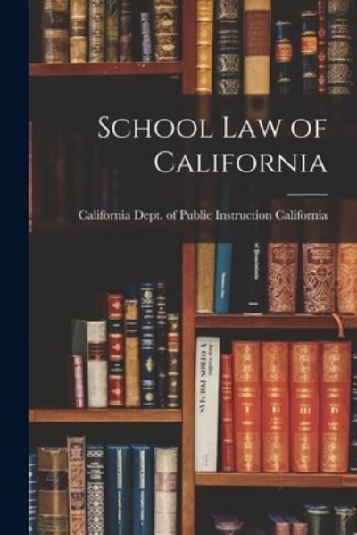 Cover for California Dept of Public Instruction · School Law of California (Buch) (2022)