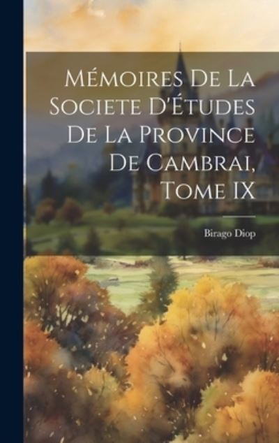 Cover for Birago Diop · Mémoires de la Societe d'Études de la Province de Cambrai, Tome IX (Book) (2023)