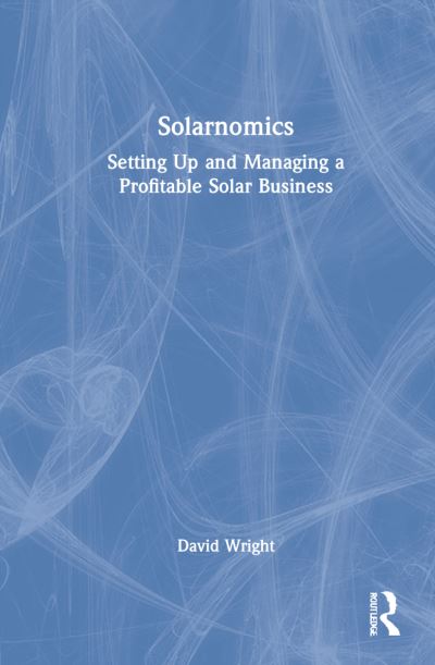 Solarnomics: Setting Up and Managing a Profitable Solar Business - David Wright - Books - Taylor & Francis Ltd - 9781032201450 - April 5, 2022