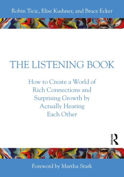Cover for Ticic, Robin (Coherence Psychology Institute, North Rhine-Westphalia, Germany) · The Listening Book: How to Create a World of Rich Connections and Surprising Growth by Actually Hearing Each Other (Paperback Book) (2023)