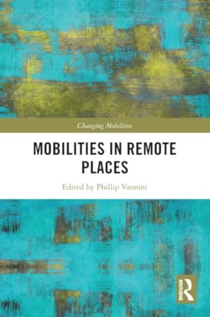 Mobilities in Remote Places - Changing Mobilities -  - Bøger - Taylor & Francis Ltd - 9781032342450 - 28. november 2024