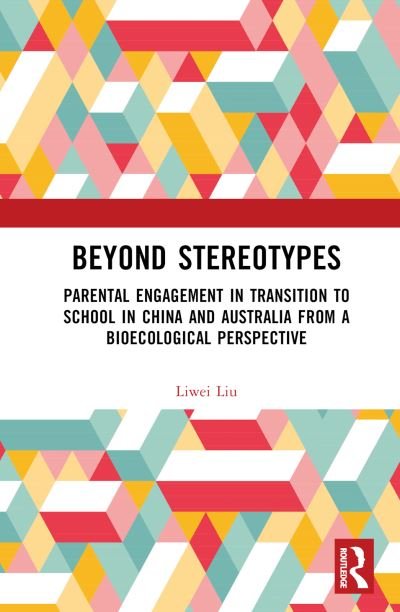 Cover for Liwei Liu · Beyond Stereotypes: Parental Engagement in Transition to School in China and Australia from a Bioecological Perspective (Hardcover Book) (2023)