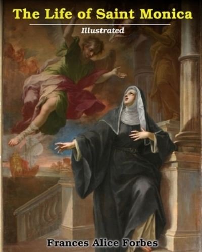 Frances Alice Forbes · Life of Saint Monica (Paperback Book) (2024)