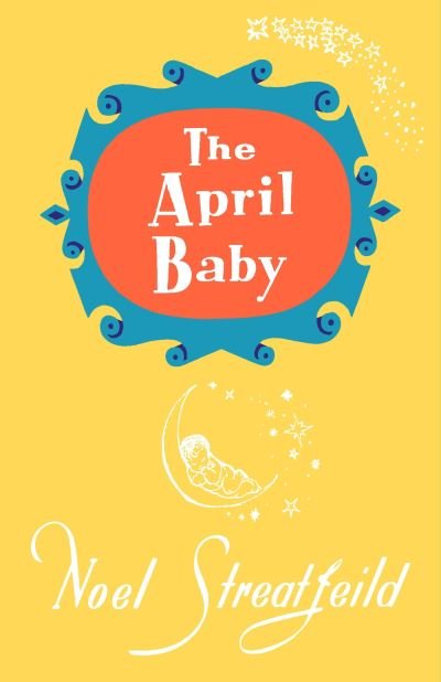 Cover for Noel Streatfeild · The April Baby - Noel Streatfeild Baby Book Series (Hardcover Book) (2023)