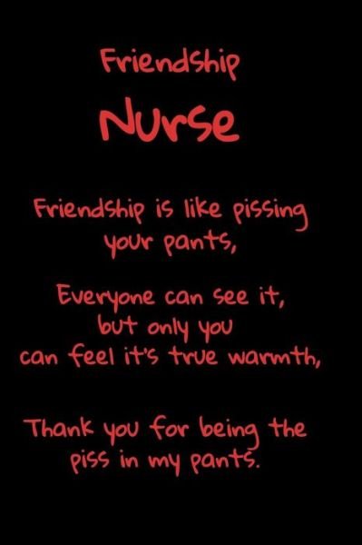 Cover for T &amp; K Publishing · Friendship Nurse Friendship is Like Pissing Your Pants (Paperback Book) (2019)
