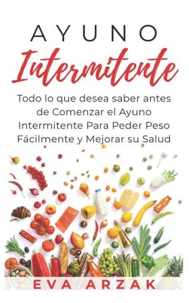 Ayuno Intermitente - Eva Arzak - Books - Independently Published - 9781075772450 - June 23, 2019