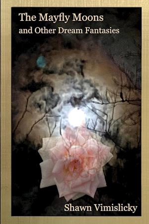 Cover for Shawn Vimislicky · Mayfly Moons and Other Dream Fantasies (Book) (2022)