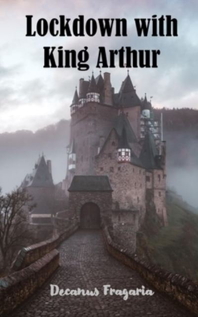 Cover for Decanus Fragaria · Lockdown with King Arthur (Pocketbok) (2019)