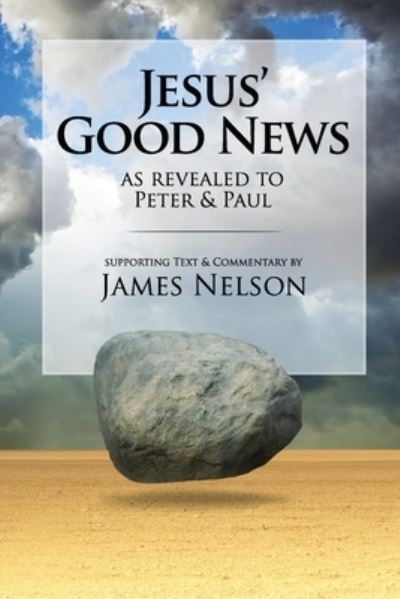 Jesus' Good Neww, as revealed to Peter and Paul, by James Nelson - James Nelson - Books - Independently Published - 9781092458450 - April 11, 2019