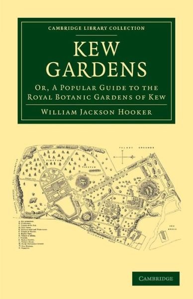 Cover for William Jackson Hooker · Kew Gardens: Or, A Popular Guide to the Royal Botanic Gardens of Kew - Cambridge Library Collection - Botany and Horticulture (Paperback Book) (2013)