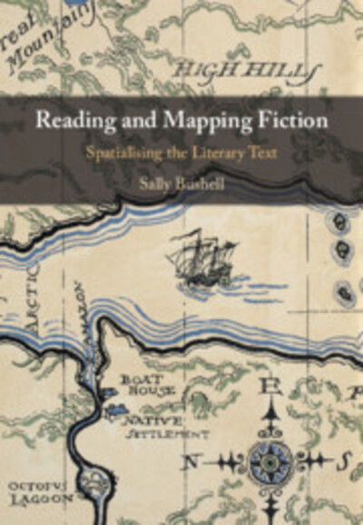 Cover for Bushell, Sally (Lancaster University) · Reading and Mapping Fiction: Spatialising the Literary Text (Gebundenes Buch) (2020)