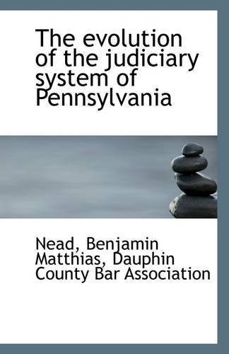 Cover for Nead Benjamin Matthias · The Evolution of the Judiciary System of Pennsylvania (Paperback Book) (2009)