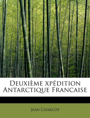Deuxième Xpédition Antarctique Francaise - Jean Charcot - Books - BiblioLife - 9781113928450 - September 1, 2009