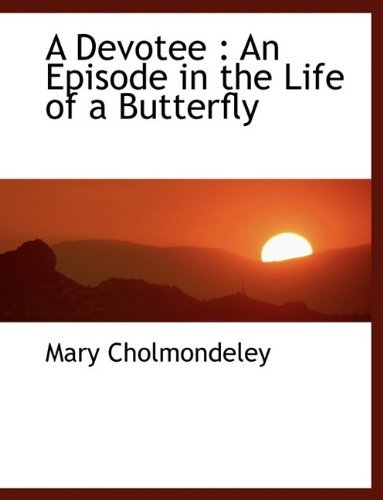 Cover for Mary Cholmondeley · A Devotee: An Episode in the Life of a Butterfly (Hardcover Book) (2009)
