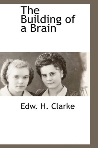 Cover for Edw. H. Clarke · The Building of a Brain (Inbunden Bok) (2009)