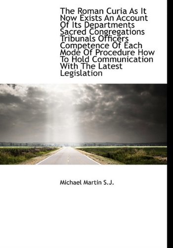 Cover for Michael Martin · The Roman Curia As It Now Exists an Account of Its Departments Sacred Congregations Tribunals Office (Hardcover bog) (2009)