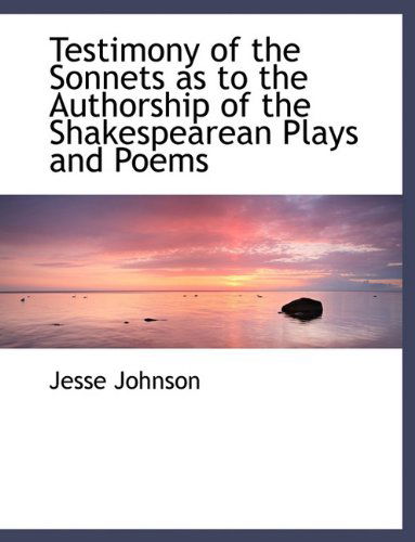 Cover for Jesse Johnson · Testimony of the Sonnets As to the Authorship of the Shakespearean Plays and Poems (Paperback Book) (2010)