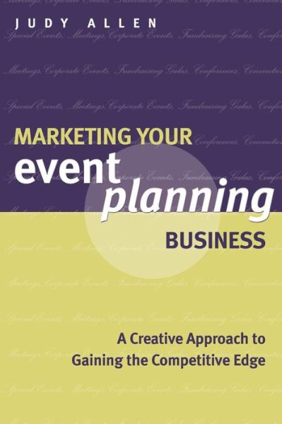 Cover for Judy Allen · Marketing Your Event Planning Business: A Creative Approach to Gaining the Competitive Edge (Paperback Book) (2013)