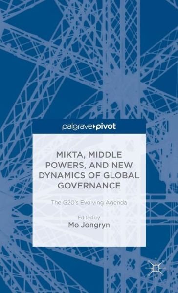 Cover for Mo Jongryn · MIKTA, Middle Powers, and New Dynamics of Global Governance: The G20's Evolving Agenda - Asan-Palgrave Macmillan Series (Hardcover bog) (2014)