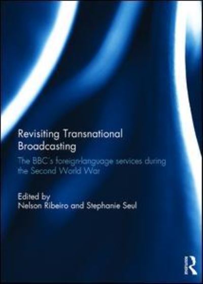 Revisiting Transnational Broadcasting: The BBC's foreign-language services during the Second World War - - Books - Taylor & Francis Ltd - 9781138202450 - September 26, 2016