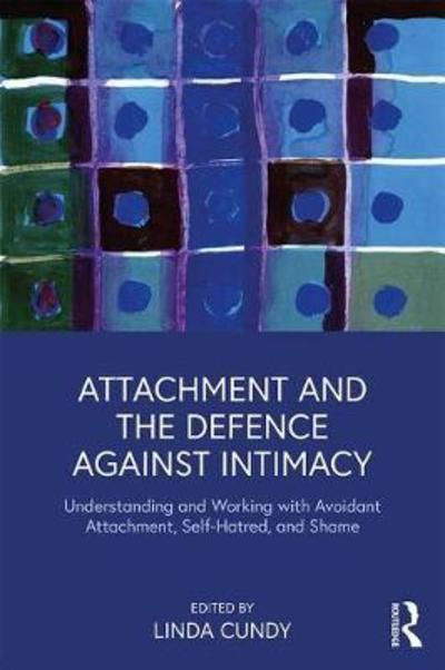 Cover for Linda Cundy · Attachment and the Defence Against Intimacy: Understanding and Working with Avoidant Attachment, Self-Hatred, and Shame (Paperback Book) (2018)