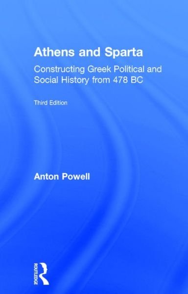 Cover for Anton Powell · Athens and Sparta: Constructing Greek Political and Social History from 478 BC (Gebundenes Buch) (2016)
