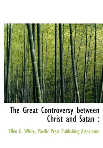 The Great Controversy Between Christ and Satan - Ellen G. White - Books - BiblioLife - 9781140405450 - April 6, 2010