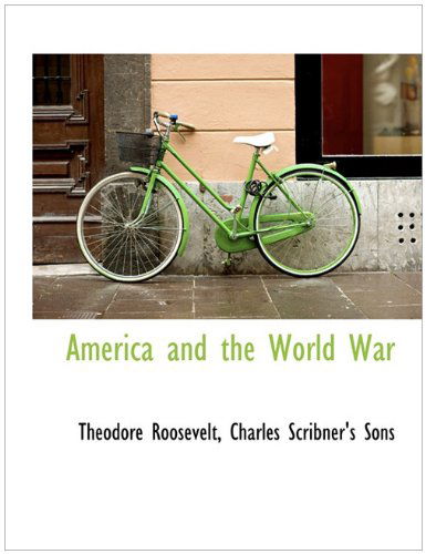 Cover for Theodore Roosevelt · America and the World War (Hardcover Book) [First edition] (2010)