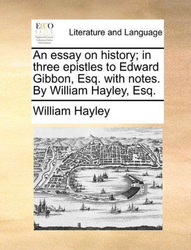 Cover for William Hayley · An Essay on History; in Three Epistles to Edward Gibbon, Esq. with Notes. by William Hayley, Esq. (Pocketbok) (2010)
