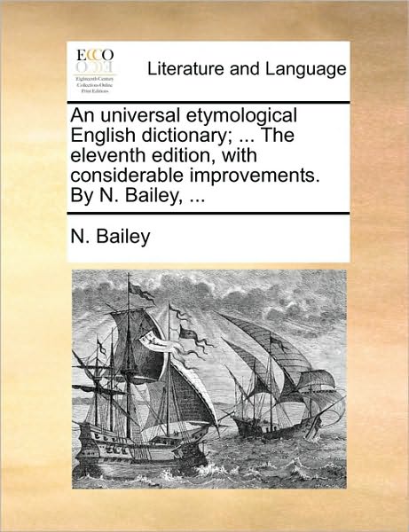 Cover for N Bailey · An Universal Etymological English Dictionary; ... the Eleventh Edition, with Considerable Improvements. by N. Bailey, ... (Paperback Book) (2010)