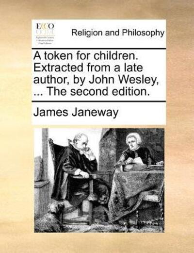 Cover for James Janeway · A Token for Children. Extracted from a Late Author, by John Wesley, ... the Second Edition. (Paperback Book) (2010)