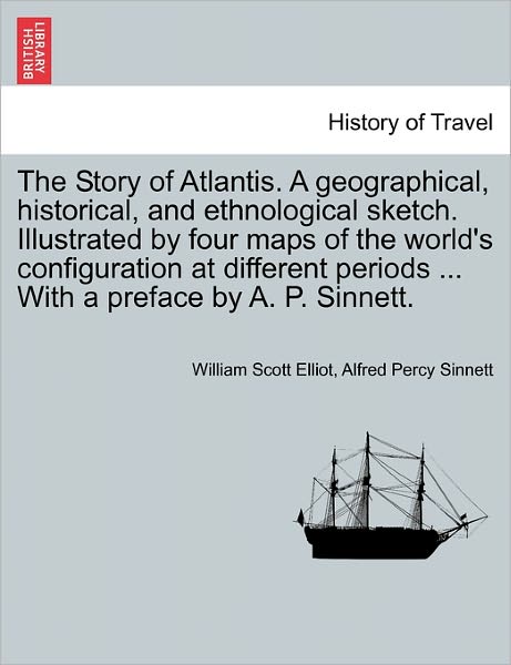 Cover for William Scott Elliot · The Story of Atlantis. a Geographical, Historical, and Ethnological Sketch. Illustrated by Four Maps of the World's Configuration at Different Periods ... (Paperback Book) (2011)