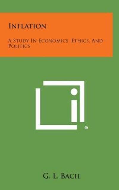 Cover for G L Bach · Inflation: a Study in Economics, Ethics, and Politics (Inbunden Bok) (2013)