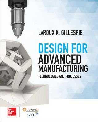 Cover for LaRoux Gillespie · Design for Advanced Manufacturing: Technologies and Processes (Innbunden bok) [Ed edition] (2017)