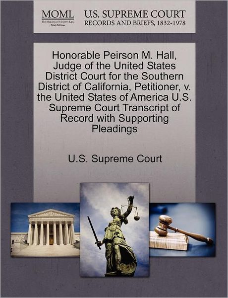 Cover for U S Supreme Court · Honorable Peirson M. Hall, Judge of the United States District Court for the Southern District of California, Petitioner, V. the United States of Amer (Paperback Book) (2011)