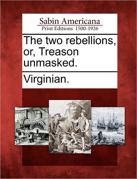 Cover for Virginian · The Two Rebellions, Or, Treason Unmasked. (Paperback Book) (2012)