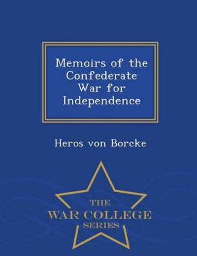 Cover for Heros Von Borcke · Memoirs of the Confederate War for Independence - War College Series (Paperback Book) (2015)