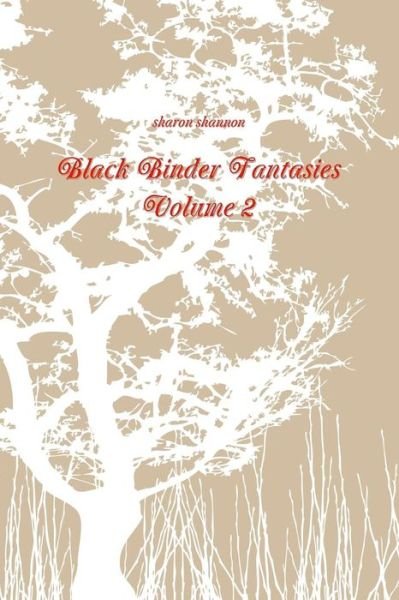 Black Binder Fantasies Volume 2 - Sharon Shannon - Books - Lulu.com - 9781329145450 - May 18, 2015