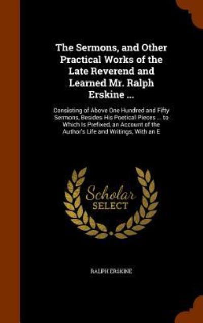 Cover for Ralph Erskine · The Sermons, and Other Practical Works of the Late Reverend and Learned Mr. Ralph Erskine ... (Hardcover Book) (2015)