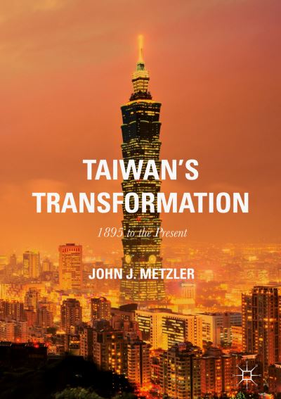 Cover for John J. Metzler · Taiwan's Transformation: 1895 to the Present (Paperback Book) [1st ed. 2017 edition] (2021)